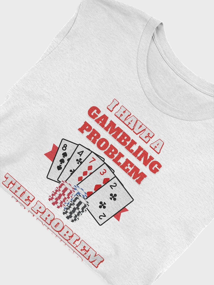 I Have A Gambling Problem, The Problem Is I Never Win T-shirt product image (25)