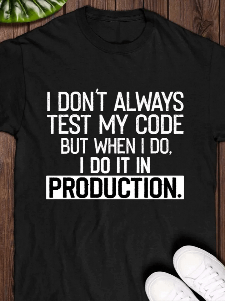 I Don't Always Test My Code T-Shirt product image (1)