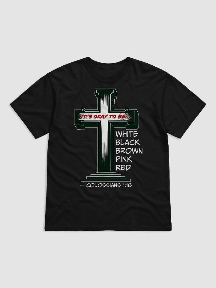 “It’s Okay to Be Any Color” Cross T-Shirt – Colossians 1:16 Christian Diversity Shirt product image (1)
