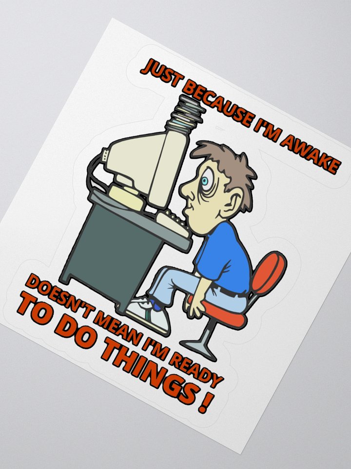 JUST BECAUSE I'M AWAKE DOESN'T MEAN I'M READY TO DO THINGS! product image (4)
