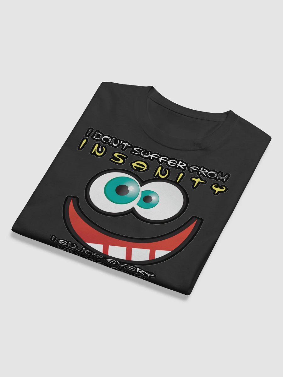I DON'T SUFFER FROM INSANITY, I ENJOY EVERY MINUTE OF IT product image (11)