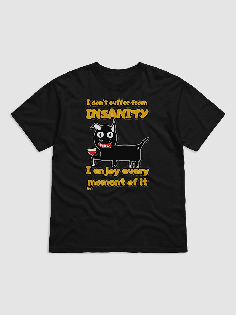 I DON'T SUFFER FROM INSANITY, I ENJOY EVERY MOMENT OF IT product image (5)