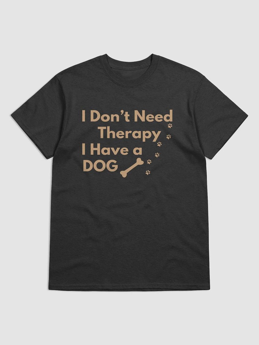 I Don’t Need Therapy I Have a Dog T-Shirt product image (3)