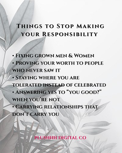 Things To Stopped Making Your Responsibility! 
#notyourjob  #womenboundaries #menboundaries  #PeaceOverEverything