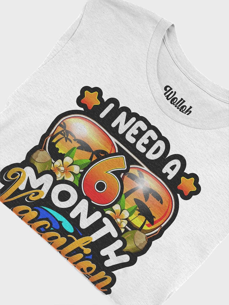 I Need a 6-Month Vacation - Funny Work Humor T-Shirt product image (6)