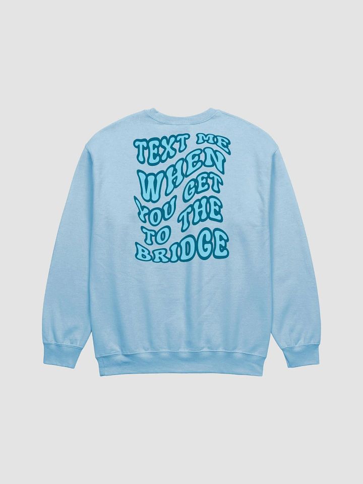 Text Me When You Get to the Bridge - Sweatshirt product image (1)