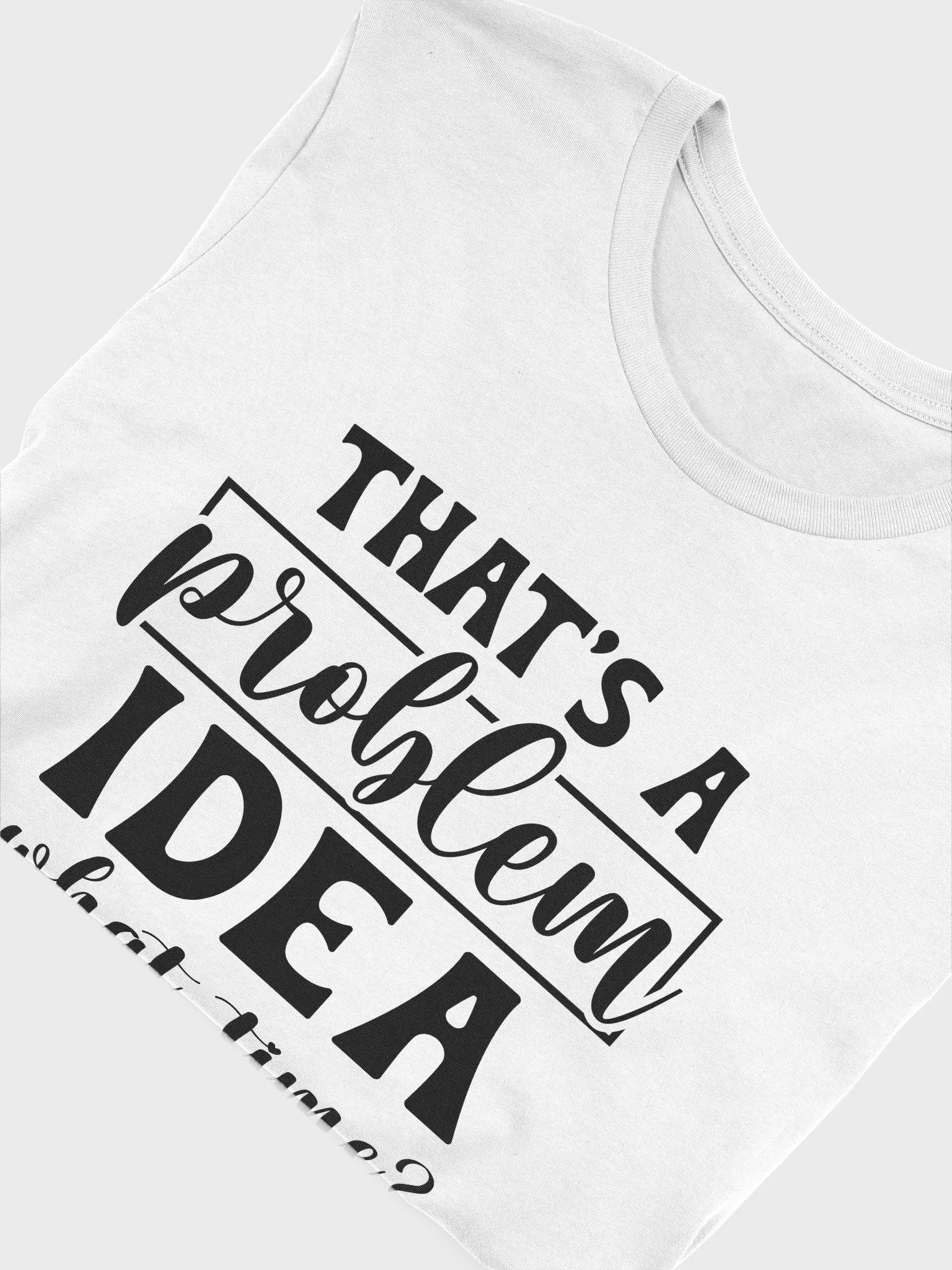 That's A Problem Idea What Time Women's White T-Shirt product image (5)