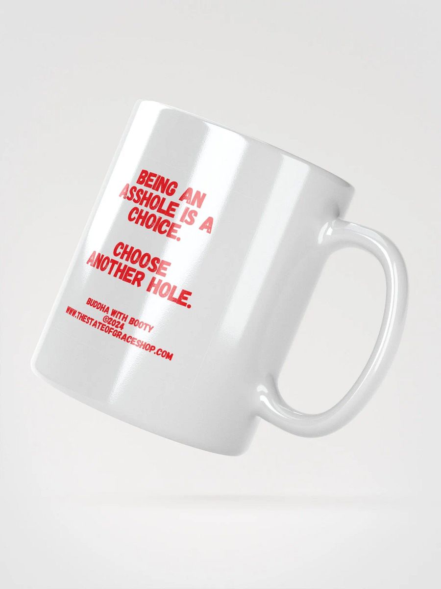 BUDDHA WITH BOOTY MUGS 4 U “Being an asshole is a choice. Choose another hole.” product image (2)