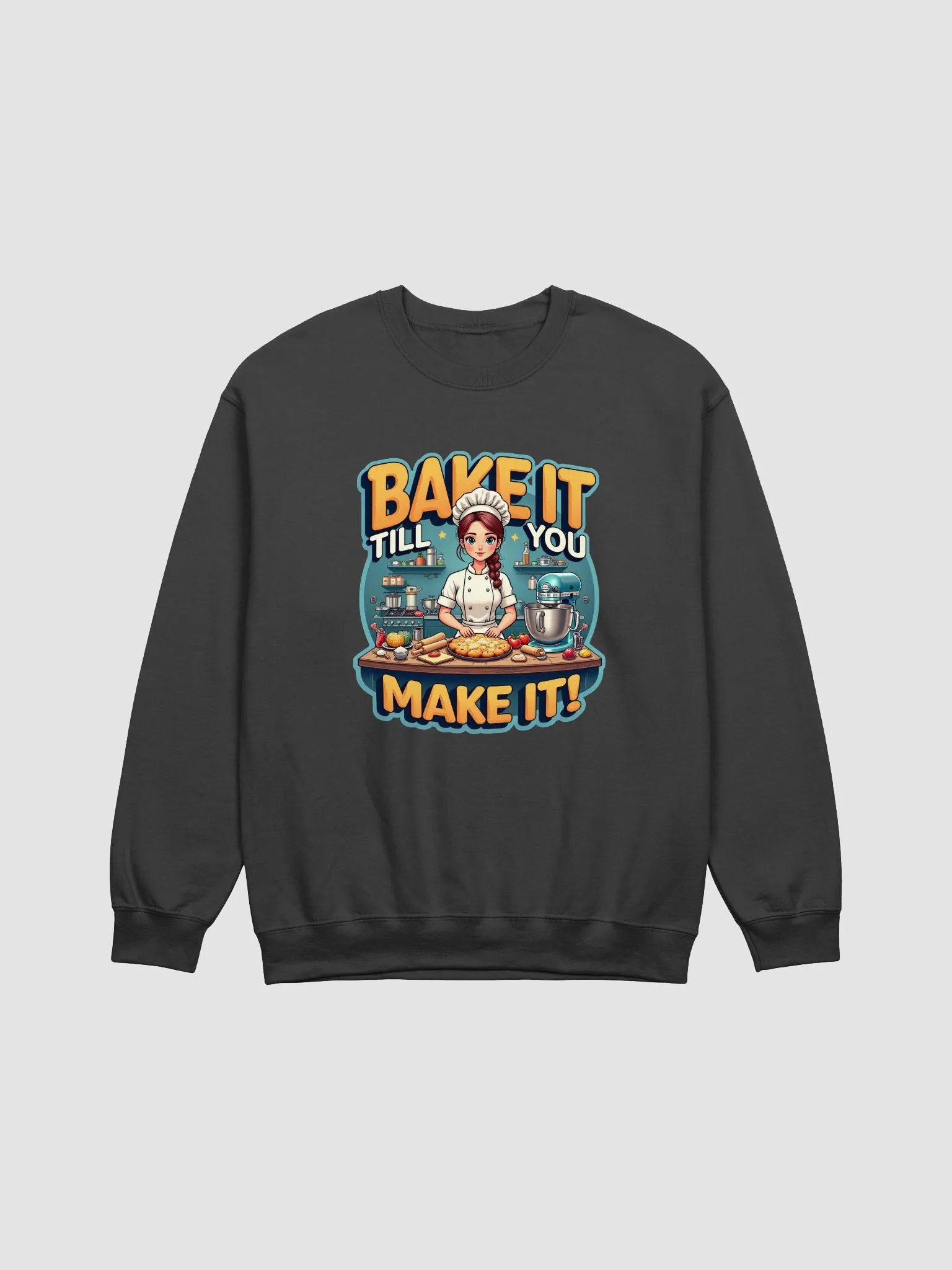 Bake It Till You Make It Chef Sweatshirt product image (1)