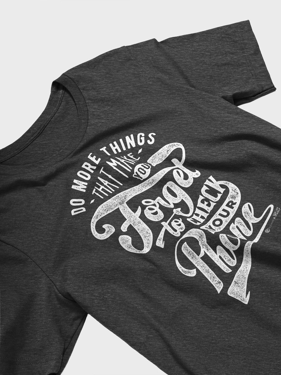 Do More Things That Make You Forget to Check Your Phone T-Shirt product image (13)