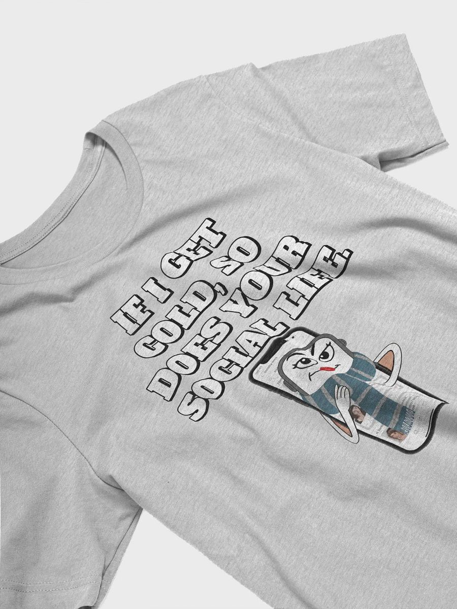 If I Get Cold, So Does Your Social Life. T-shirt product image (13)