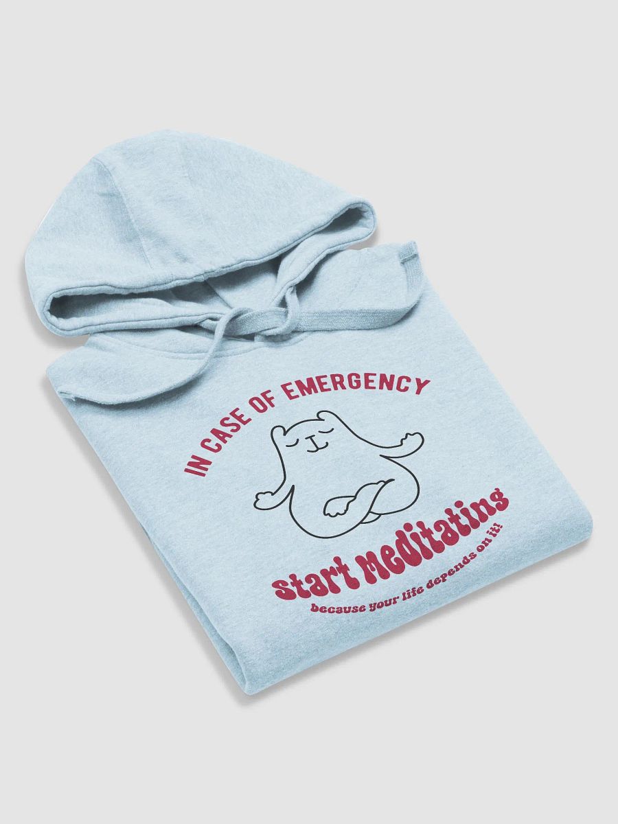 In case of Emergency Start Meditating, because your Life Depends on It! - Meditating Hoodie | Funny Mindfulness & Stress Relief Design product image (21)