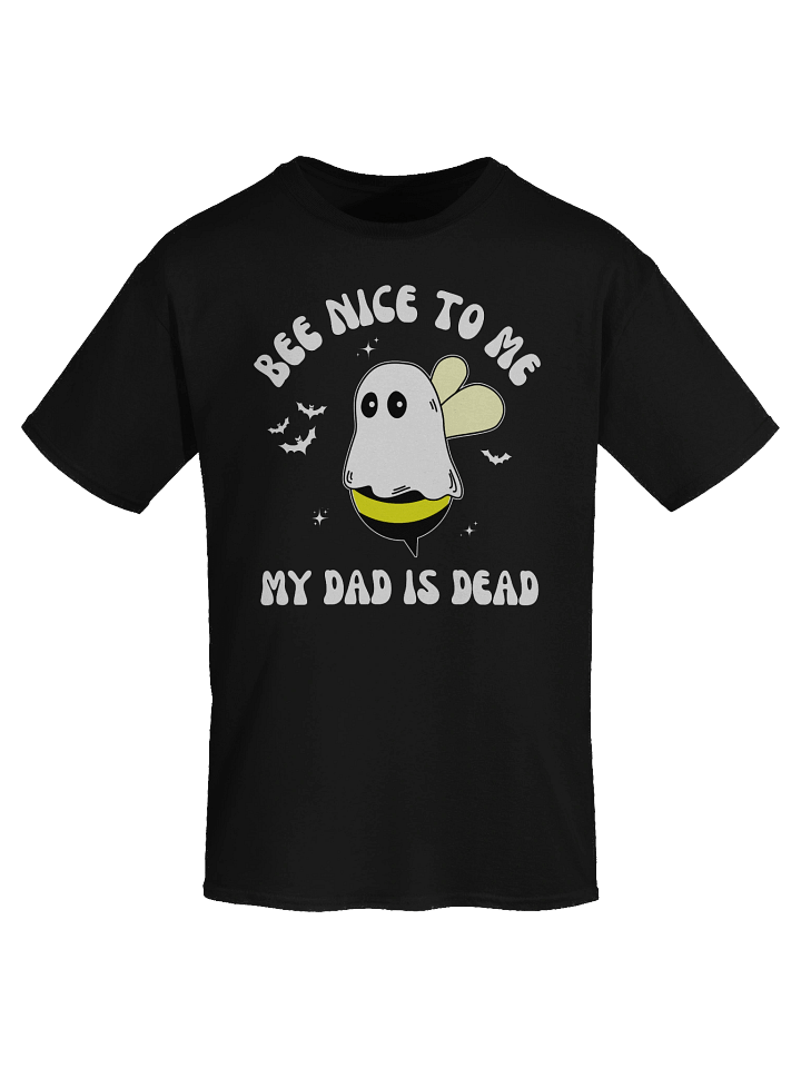 Bee Nice To Me My Dad Is Dead T Shirt - Dark Color product image (2)