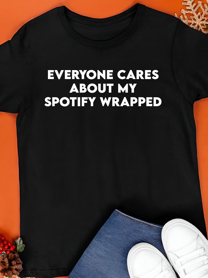 Everyone Cares About My Wrapped Shirt product image (1)