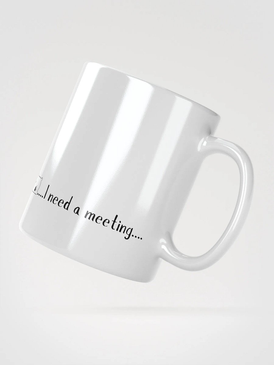 'I Need a Meeting' White Glossy Mug product image (3)