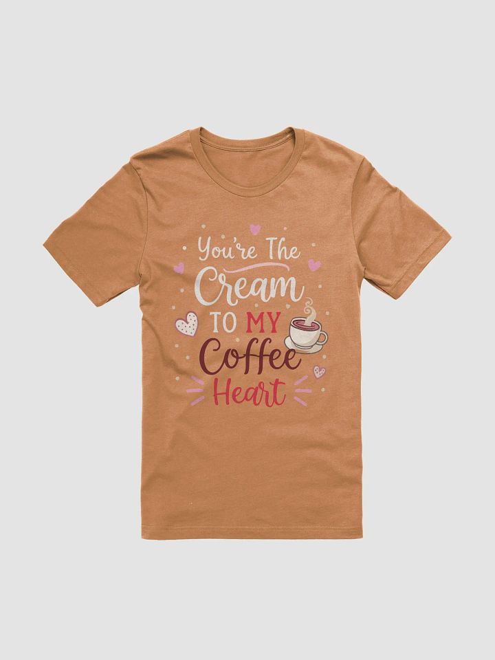 You're The Cream To My Coffee Heart Valentines T-Shirt product image (1)