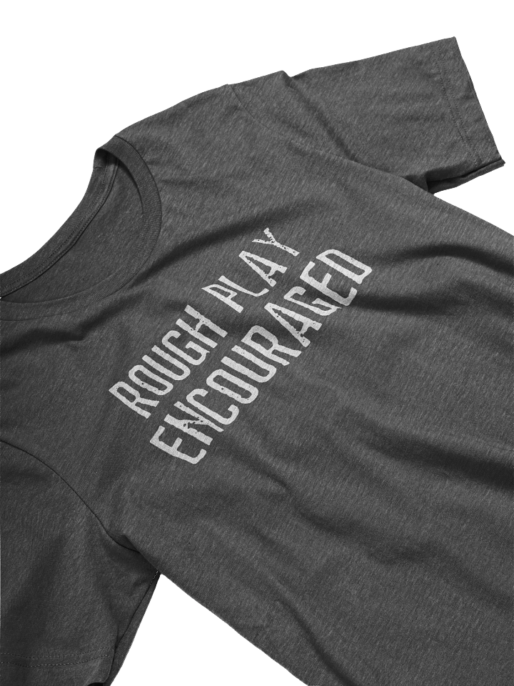Rough Play Encouraged T-Shirt product image (2)