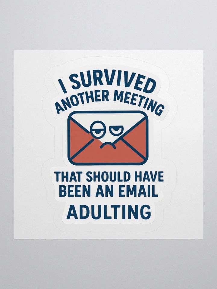 “I Survived Another Meeting That Should Have Been an Email!” Sticker product image (1)