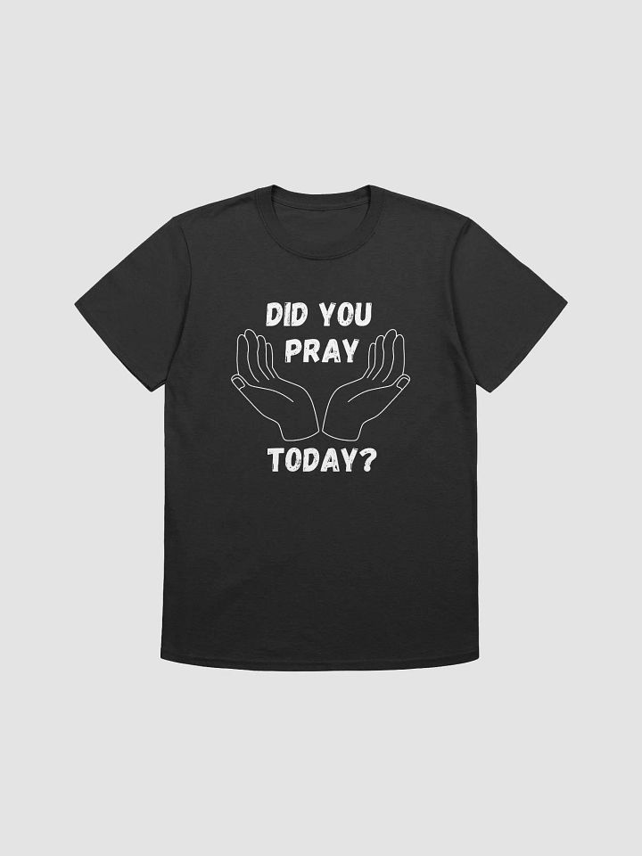 Did You Pray Today T-Shirt product image (1)