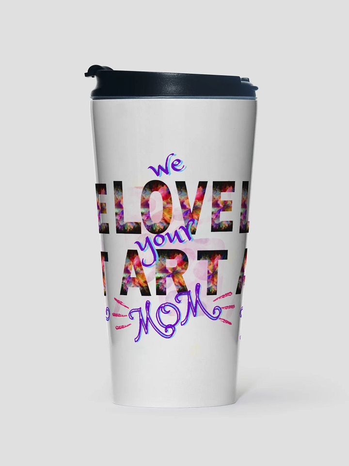 we Love your Art Stainless Steel Travel Mug for arty moms and grannies product image (1)