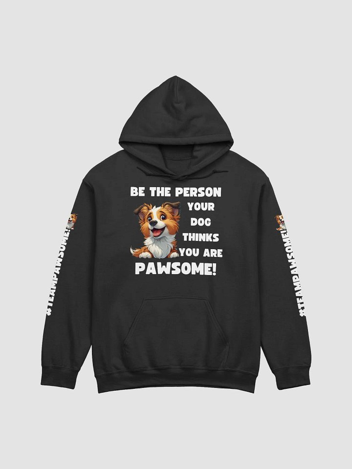 Be the Person Your Dog Thinks You Are - PAWSOME Hoodie product image (1)