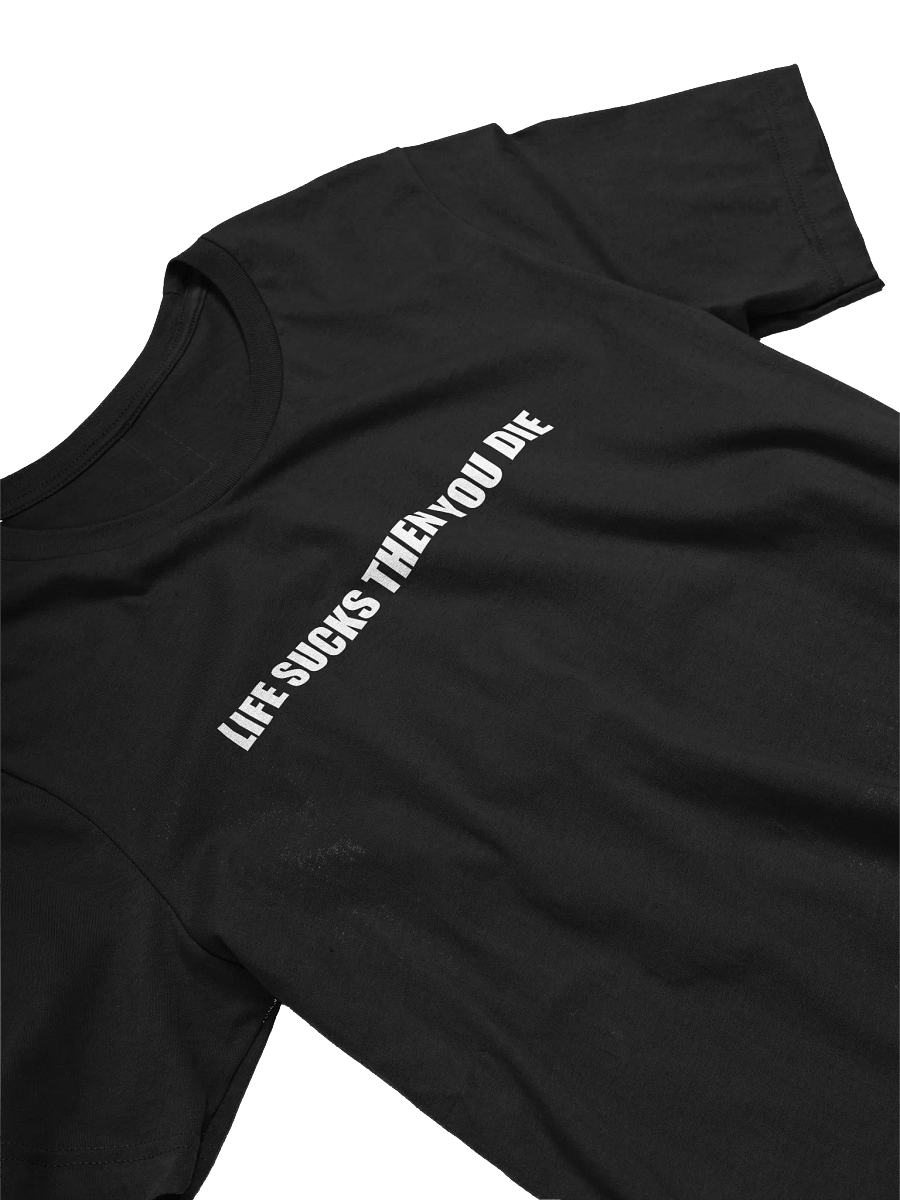 LIFE SUCKS THEN YOU DIE TEE product image (1)