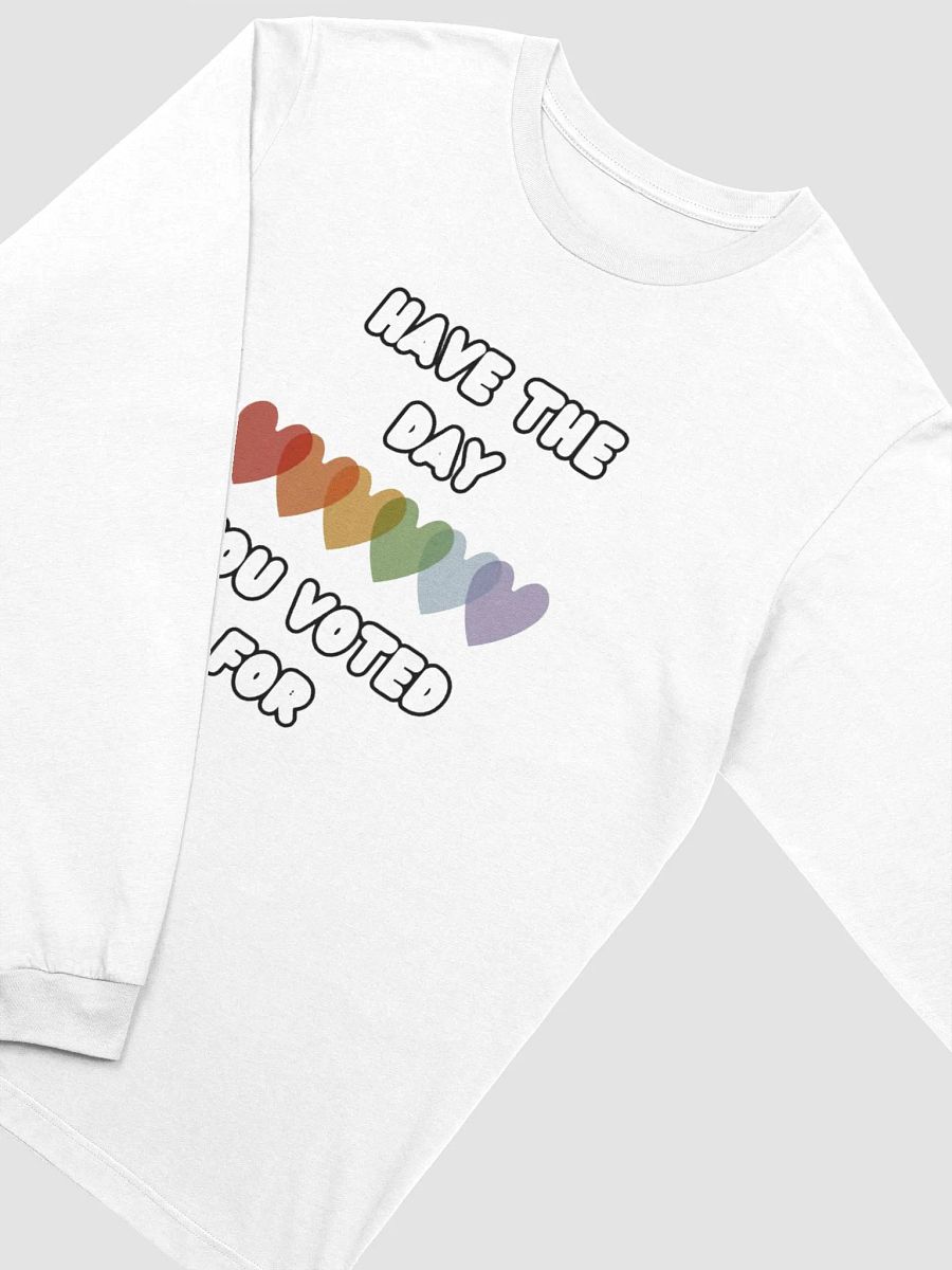 Have The Day You Voted For | Long Sleeve Tee product image (31)
