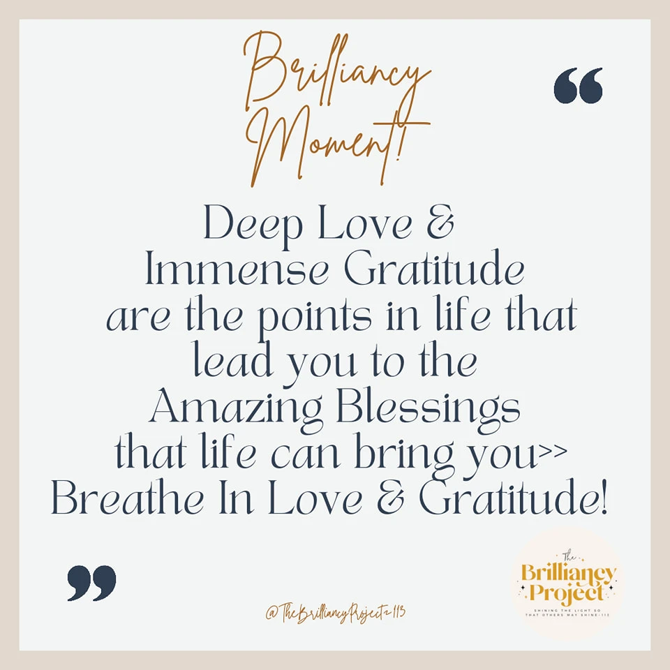 Breathe in Love & Gratitude to find your daily blessings!!! 
#thebrilliancyproject113