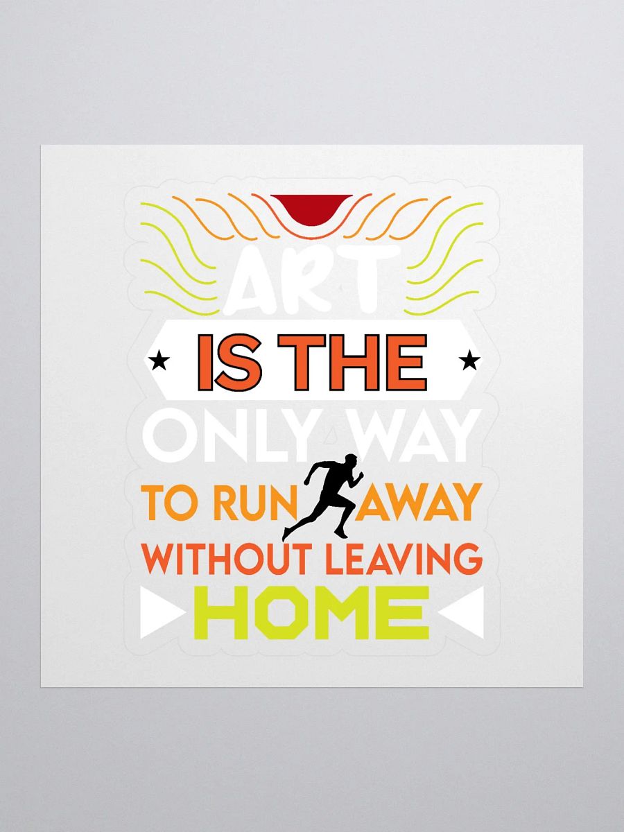 ART IS THE ONLY WAY TO RUN AWAY WITHOUT LEAVING HOME product image (1)