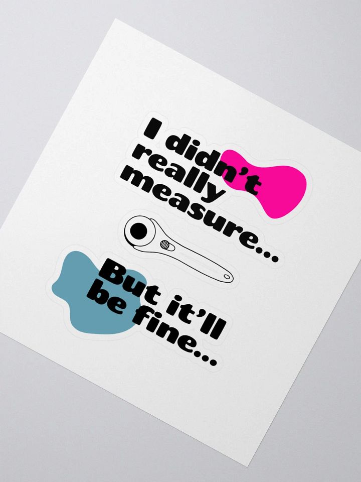 'I didn't really measure' Sticker. product image (2)