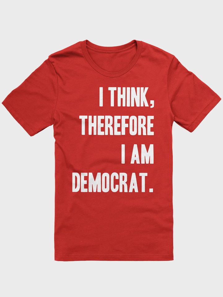 I Think, Therefore I Am Democrat - Unisex T-Shirt product image (1)