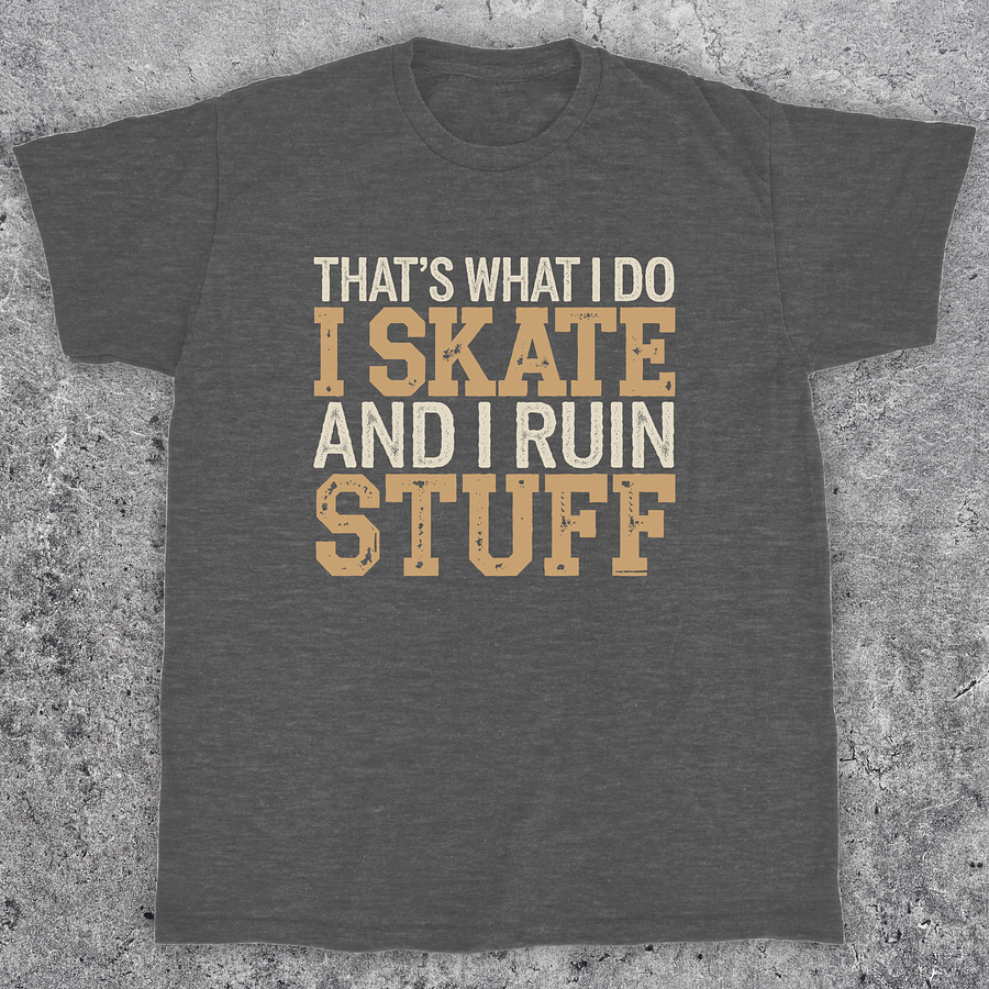 That's what I do i skate and I ruin stuff, Funny skateboarding t-shirt, Unisex product image (1)