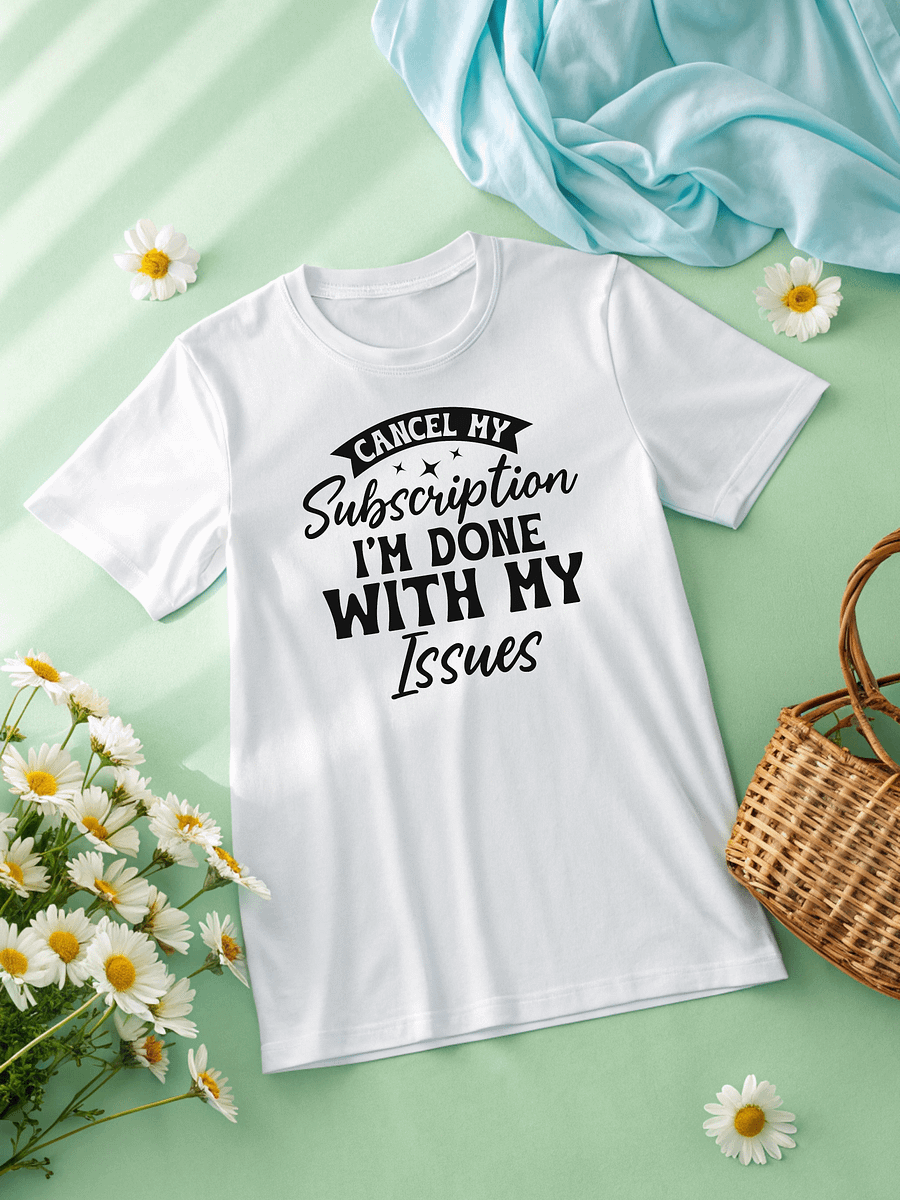 Cancel My Subscription I'm Done With My Issues Women White T-Shirt product image (2)