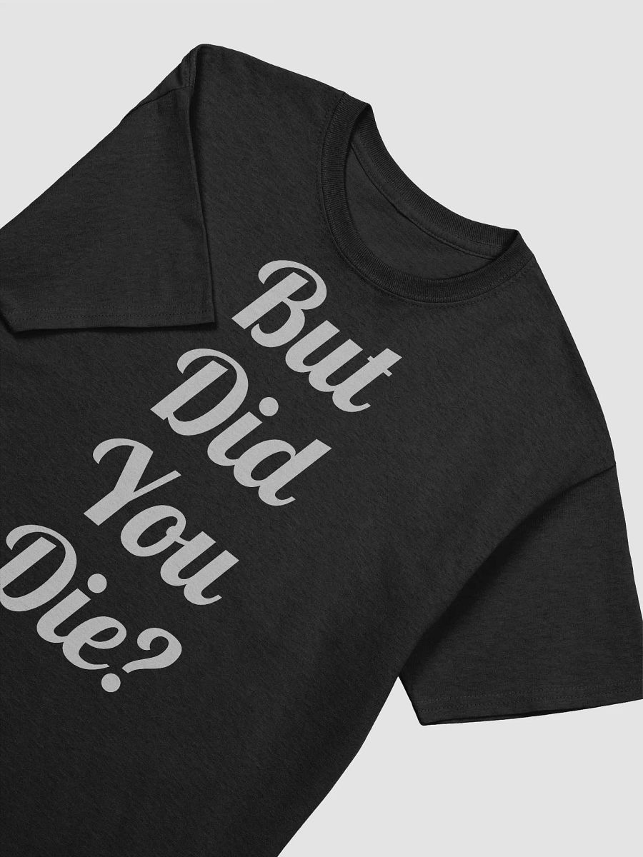But Did you Die? (Tshirt) product image (19)