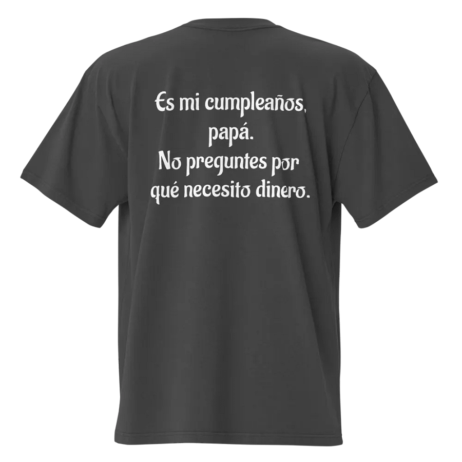 Camiseta Es mi cumpleaños, papá. No preguntes por qué necesito dinero. product image (1)
