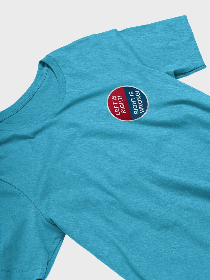 Left is Right, Right is Wrong! Badge Tee product image (1)