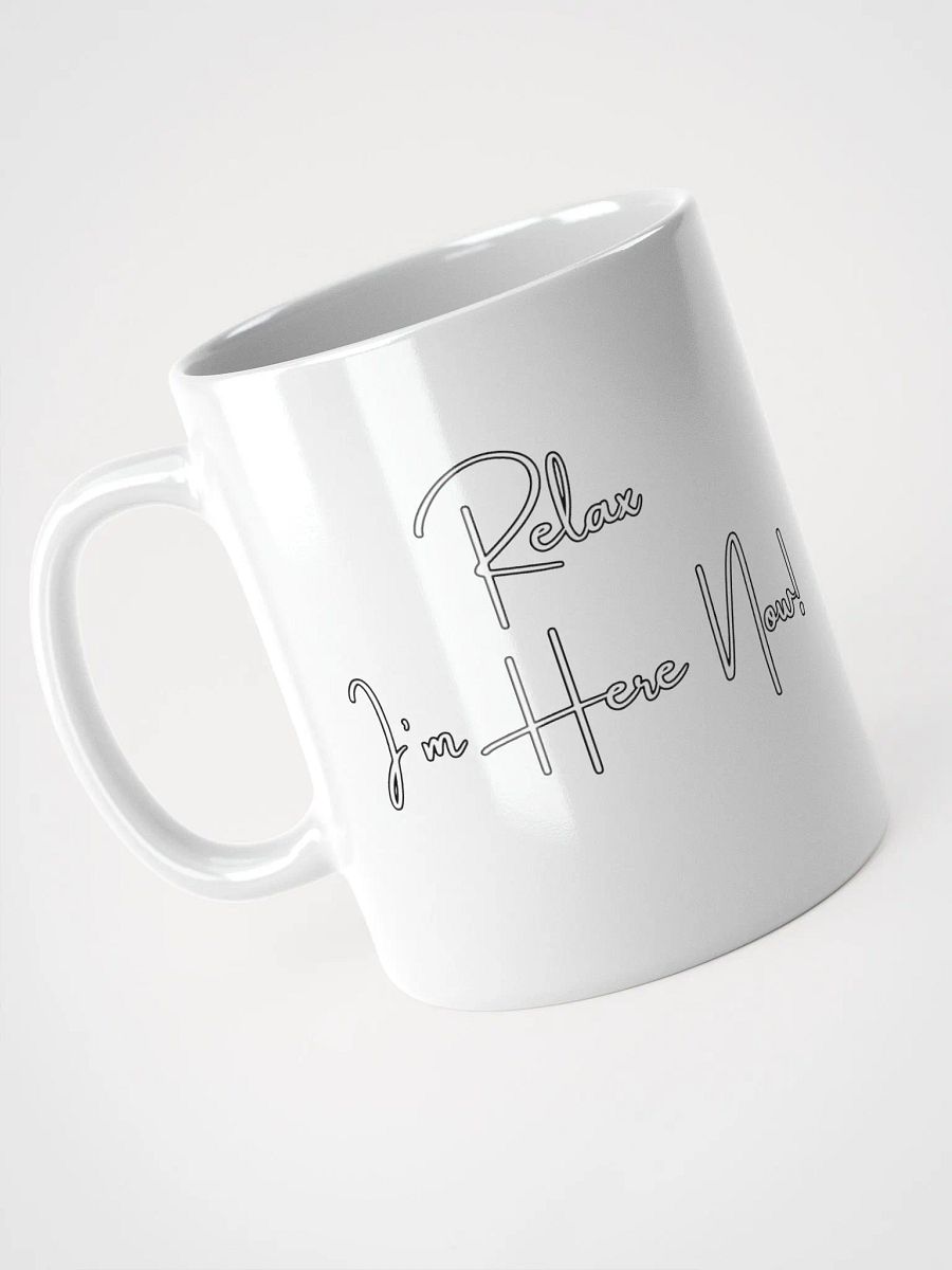 Relax I'm Here Now! White Mug product image (8)