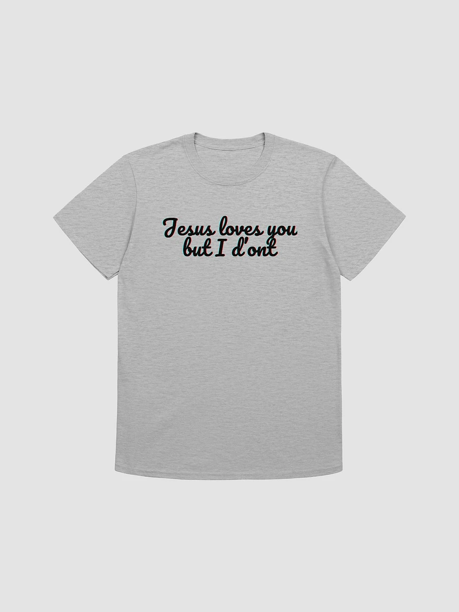 Jesus Loves You But I Don't Unisex T-Shirt V25 product image (4)