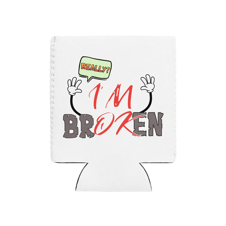 I'm Broken I'm Ok Really? Expressive Coozie Can Cooler product image (1)
