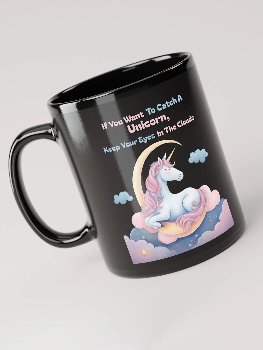 If You Want To Catch A Unicorn, Keep Your Eyes In The Clouds Black Mug product image (6)