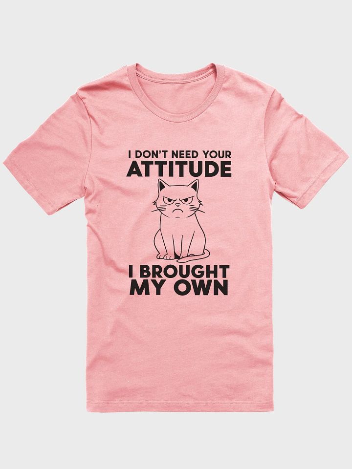 I Don't Need Your Attitude Tee product image (1)