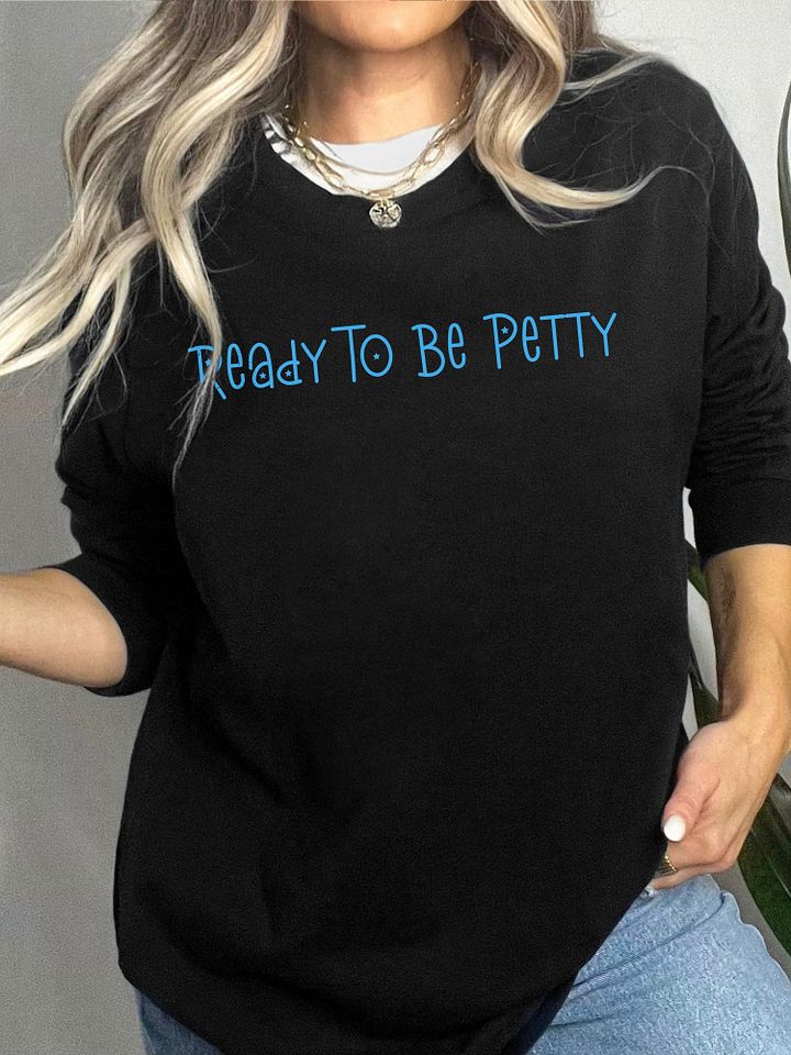 Ready To Be Petty Long Sleeve Tee product image (1)