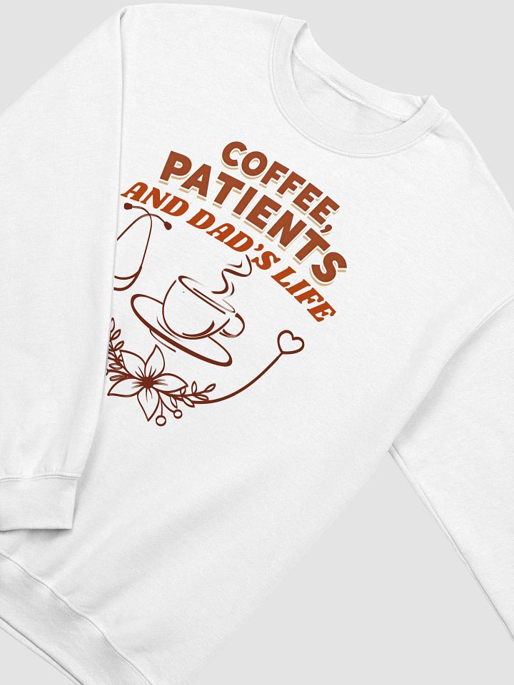 Coffee, Patients, and Dad's Life Crewneck Sweatshirt product image (6)