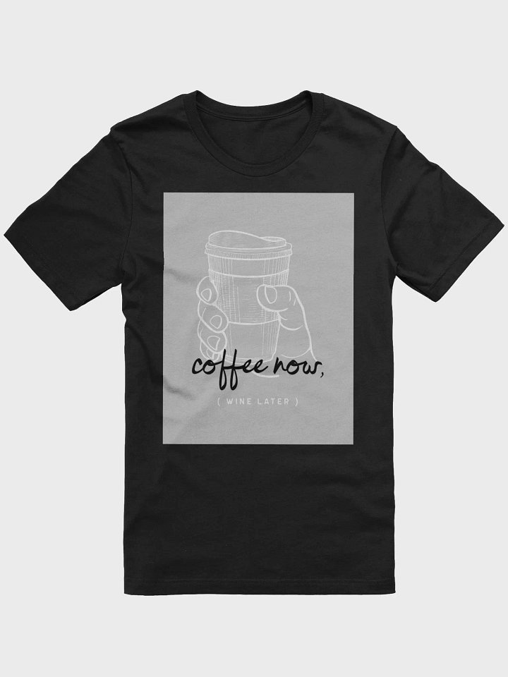Coffee Now Wine Later TShirt product image (1)