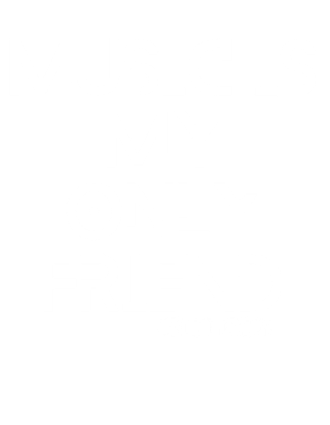 MUSIC IS MY ONLY FRIEND