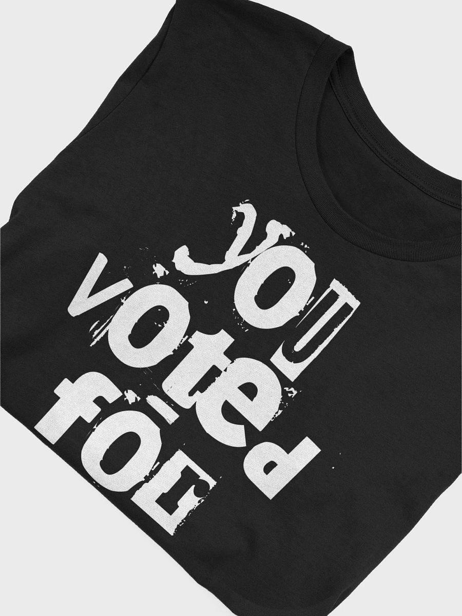 You Voted For This - Unisex T-Shirt product image (3)