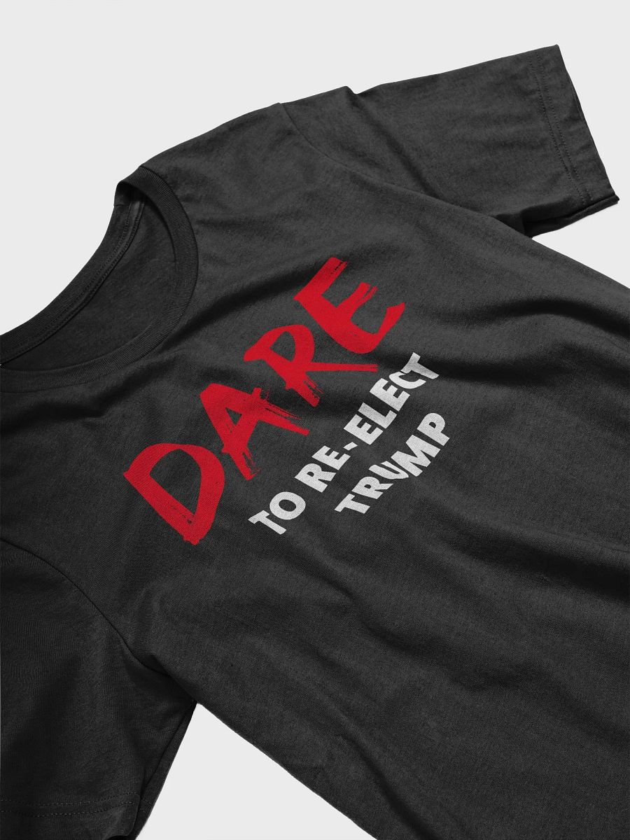Dare to Re-Elect Trump - Tee product image (3)