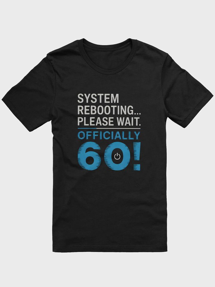System Rebooting... Officially Sixty! T-Shirt | Funny 60th Birthday Tee product image (3)