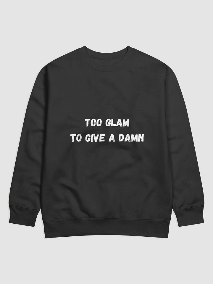 Too Glam to Give a Damn - Stylish and Bold Back to School Sweatshirts product image (1)