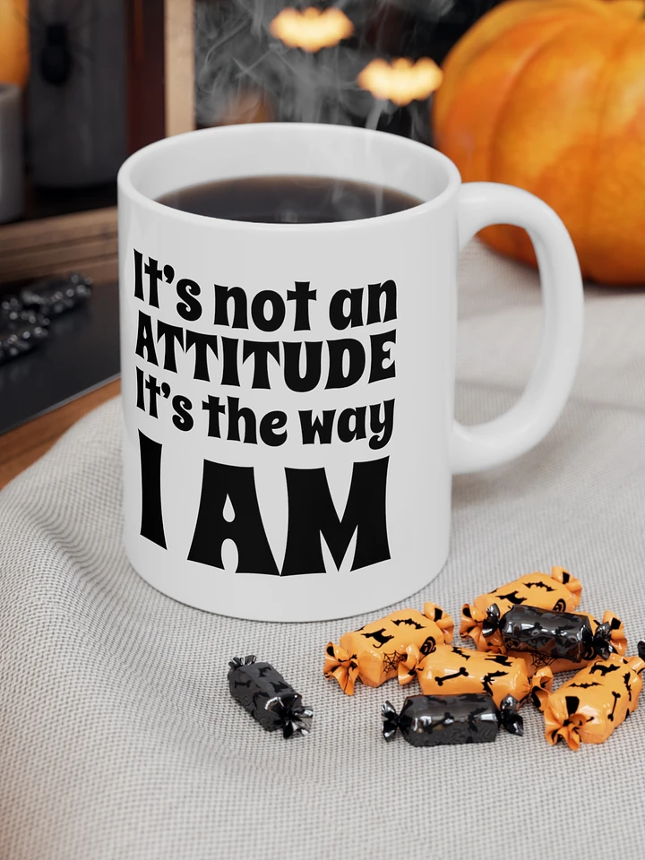 It's Not An Attitude, It's The Way I Am product image (1)
